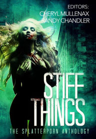 Title: Stiff Things: The Splatterporn Anthology, Author: Cheryl Mullenax