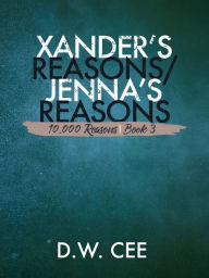 Title: Xander's Reasons / Jenna's Reasons (10,000 Reasons Book 3), Author: DW Cee