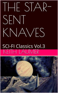 Title: THE STAR-SENT KNAVES BY KEITH LAUMER, Author: KEITH LAUMER