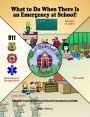 What to Do When There Is an Emergency at School!: A Story for Preparing Children in Schools for Emergencies and Drills