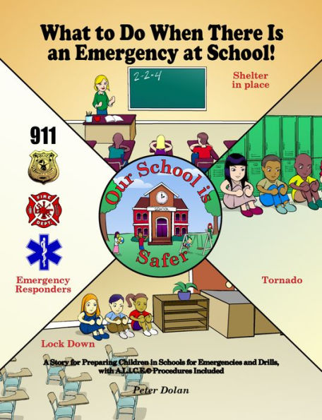 What to Do When There Is an Emergency at School!: A Story for Preparing Children in Schools for Emergencies and Drills, with A.L.i.C.E. Procedures Included