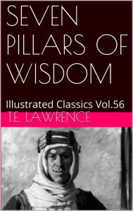 Title: Seven Pillars of Wisdom by T.E. Lawrence, Author: T.E. Lawrence