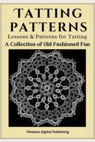 Title: Tatting Patterns - Lessons & Patterns for Tatting with Illustrations, Author: Kimberly Em