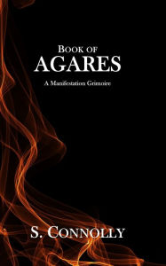 Title: Book of Agares: A Manifestation Grimoire, Author: S. Connolly
