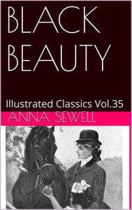 Title: BLACK BEAUTY The Autobiography of a Horse by Anna Sewell, Author: Anna Sewell