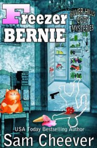 Title: Freezer Bernie (Humorous Cozy Mystery with Animals and Amateur Sleuths), Author: Sam Cheever