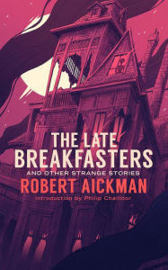Title: The Late Breakfasters and Other Strange Stories, Author: Robert Aickman