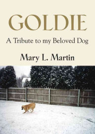 Title: GOLDIE: A Tribute to My Beloved Dog, Author: Mary L. Martin