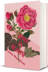 Title: Rose in Bloom (Illustrated), Author: Louisa May Alcott