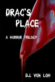 Title: Drac's Place: A Horror Trilogy, Author: Darik Von Loh