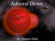 Title: Admiral Down, Author: Dennis Hiatt