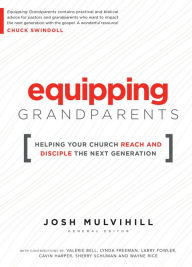 Title: Equipping Grandparents: Helping Your Church Reach and Disciple the Next Generation, Author: Josh Mulvihill