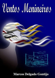 Title: Ventos Menineiros, Author: Marcos Delgado Gontijo