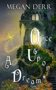 Title: Once Upon a Dream, Author: Megan Derr