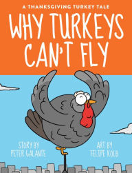 Title: A Thanksgiving Turkey Tale: Why Turkeys Can't Fly, Author: Peter Galante