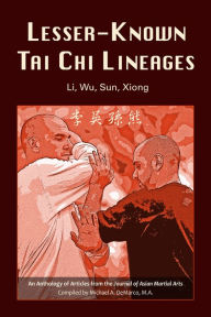 Title: Lesser-Known Tai Chi Lineages: Li, Wu, Sun, Xiong, Author: Michael DeMarco