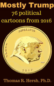 Title: Mostly Trump: 76 political cartoons from 2016, Author: Thomas Hersh