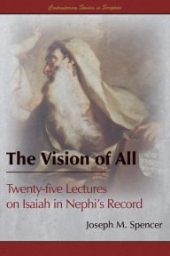 Title: The Vision of All: Twenty-five Lectures on Isaiah in Nephis Record, Author: Joseph M. Spencer