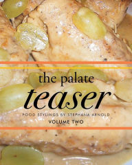 Title: The Palate Teaser- Food Stylings by Stephana Arnold- Volume 2, Author: Stephana Arnold