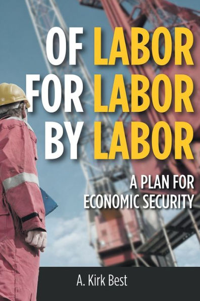 Of Labor For Labor By Labor: A Plan for Economic Security