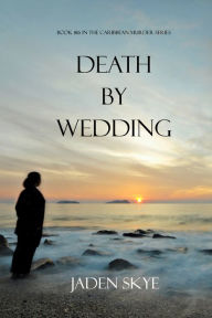 Title: Death by Wedding (Book #16 in the Caribbean Murder series), Author: Jaden Skye