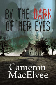 Title: By the Dark of Her Eyes, Author: Cameron MacElvee