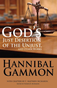 Title: God's Just Desertion of the Unjust, and Other Works, Author: Hannibal Gammon