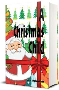 Title: A Christmas Child: A Sketch of a Boy's Life (Illustrated Edition), Author: Mary Louisa Molesworth