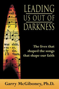 Title: Leading Us Out of Darkness, Author: Garry McGiboney