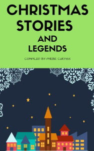 Title: Christmas Stories and Legends, Author: Phebe Curtiss