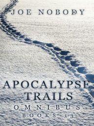 Title: Apocalypse Trails: Omnibus, Author: Joe Nobody