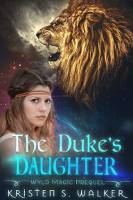 Title: The Duke's Daughter, Author: Kristen S. Walker