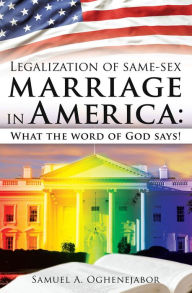 Title: Legalization of same-sex marriage in America:, Author: Samuel A. Oghenejabor