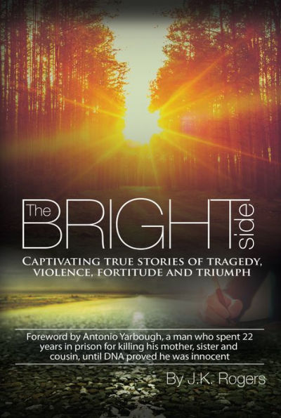 The Bright Side - Captivating True Stories of Tragedy, Violence, Fortitude and Triumph