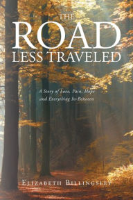 Title: The Road Less Traveled: A Story of Love, Pain, Hope and Everything In-Between, Author: Ann Smith PhD