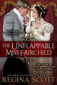 Title: The Unflappable Miss Fairchild, Author: Regina Scott