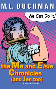 Title: the Me and Elsie Chronicles (and Jen too), Author: M. L. Buchman