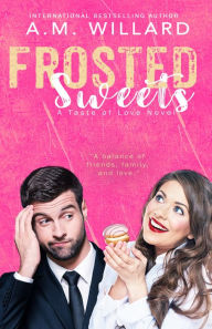Title: Frosted Sweets, Author: A.M. Willard