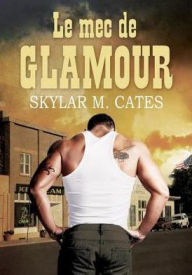 Title: Le mec de Glamour, Author: Skylar M. Cates