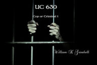 Title: UC 630 Cop or Criminal Episode 1, Author: William K Grimball
