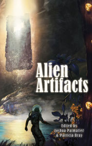 Title: Alien Artifacts, Author: Joshua Palmatier
