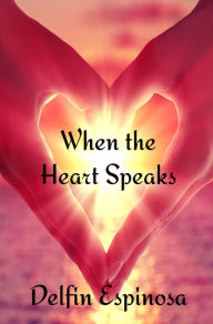 Title: When The Heart Speaks, Author: Delfin Espinosa