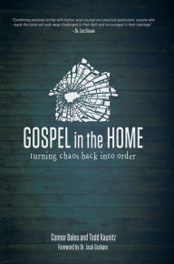 Title: Gospel in the Home: Turning Chaos Back Into Order, Author: Connor Bales