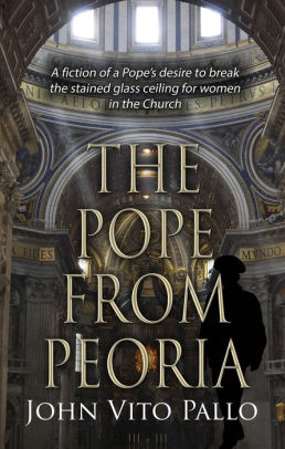 The Pope From Peoria By John Vito Pallo Nook Book Ebook