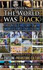 When the World was Black: The Untold History of the World's First Civilizations, Part One: Prehistoric Cultures