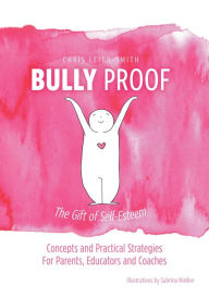 Title: Bully Proof: The Gift of Self-Esteem, Author: Chris Leigh-Smith