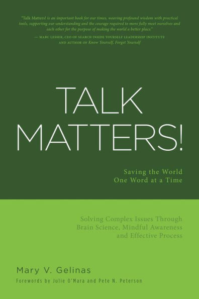 Talk Matters! Saving the World One Word at a Time; Solving Complex Issues Through Brain Science, Mindful Awareness and Effective Process