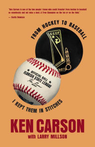Title: From Hockey to Baseball: I kept them in stitches, Author: Ken Carson
