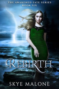 Title: Rebirth (Awakened Fate #6), Author: Skye Malone