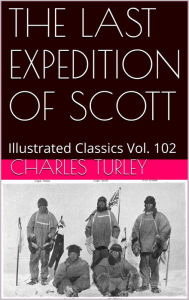 Title: THE VOYAGES OF CAPTAIN SCOTT BY CHARLES TURLEY, Author: CHARLES TURLEY